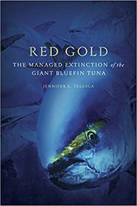 Red Gold: The Managed Extinction of the Giant Bluefin Tuna